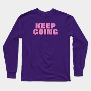 Keep Going - Pink Text Long Sleeve T-Shirt